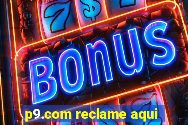 p9.com reclame aqui